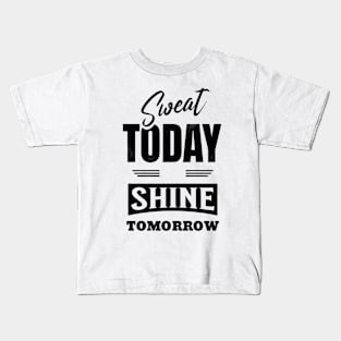 Sweat Today Shine Tomorrow Kids T-Shirt